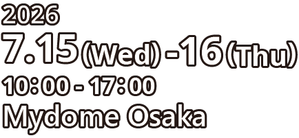 2026年7月15日(水) - 16日(木)　マイドームおおさか（1F展示ホールA）